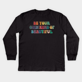 Be your own kind of beautiful Kids Long Sleeve T-Shirt